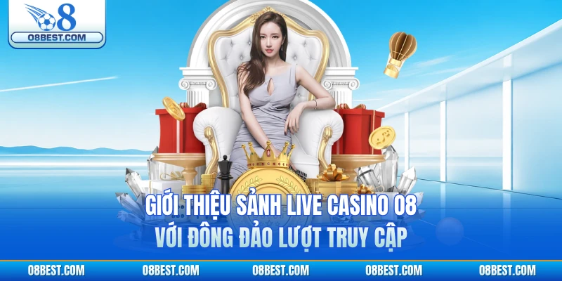 Giới thiệu sảnh  live casino O8 với đông đảo lượt truy cập